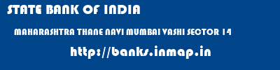 STATE BANK OF INDIA  MAHARASHTRA THANE NAVI MUMBAI VASHI SECTOR 14  banks information 